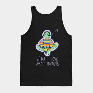 What I Love About Humans Conspiracy Extraterrestrial Alien Tank Top